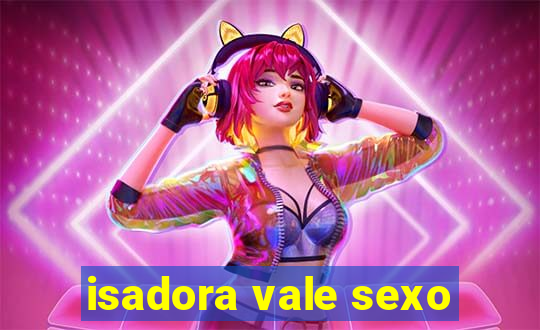 isadora vale sexo